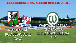 PODSUMOWANIE 15. KOLEJKI BETCLIC 2. LIGI | SOKOŁ ROZJECHAŁ PODBE(5-2) | WARTA ODROBIŁA Z 0-2 NA 4-2
