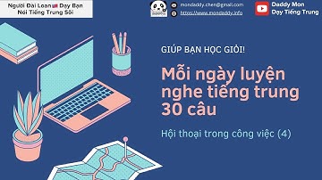 Hội thoại trong công việc-mỗi ngày luyện nghe tiếng trung 30câu ep4-Người đài dạy tiếng Hoa