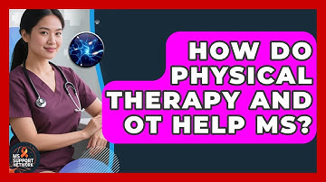 How Do Physical Therapy And OT Help MS? - MS Support Network