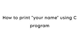 How to print your name  using c program ,basic c programming
