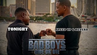 TONIGHT (Bad Boys ~ Ride Or Die) SPEED UP & REVERB | BEST SONG 2024