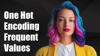 One Hot Encoding for Frequent Values: A Guide to Efficient Data Processing