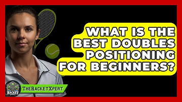 What Is The Best Doubles Positioning For Beginners? - The Racket Xpert
