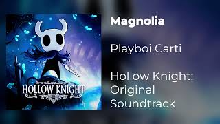 Magnolia (Playboi Carti) - Hollow Knight: Original Soundtrack)