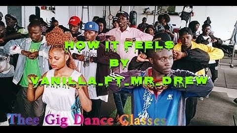 Thee Gig Dance Classes KE🇰🇪..How it Feels by Vanilla_ft_Mr_Drew..🔥🔥💯