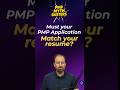 Must your PMP application match your resume?