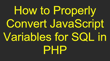 How to Properly Convert JavaScript Variables for SQL in PHP