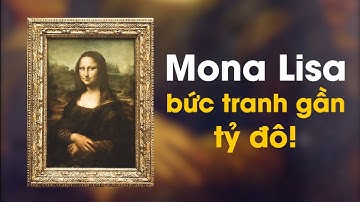 Mona Lisa - Bức tranh gần tỷ đô | NHẤT THẾ GIỚI