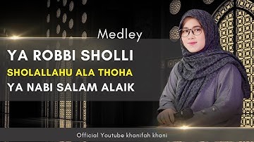 MEDLEY  ROBBI SHOLLI, SHOLALLOHU ALA TOHA,SALAM ALAIKA (KHANIFAH KHANI)
