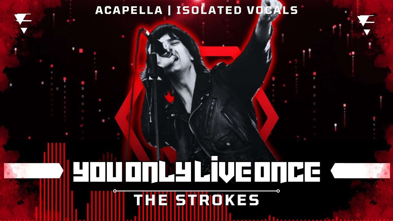 You Only The Strokes - You Only Live Once [ Acapella | Isolated Vocals | Silent ...
