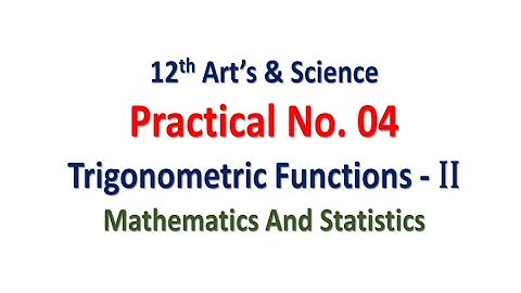 Practical No. 04 | Trigonometric Functions - II | 12th Math | Art and Science | Hence The Solution