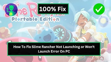 How To Fix Slime Rancher Not Launching or Won