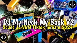 DJ My Neck My Back V2 | Sound JJ Yang Fyp Di Tiktok 2024 Kane Parah