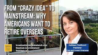 From “Crazy Idea” to Mainstream: Why Americans Want to Retire Overseas