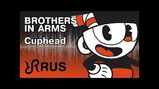 Cuphead [Brothers In Arms] DAGames RUS song Radiant Records channel