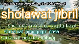 sholawat jibril pengabul segala hajat,sholawat penggugur dosa,sholawat pelunas hutang,pintu rezeki