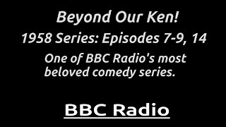 Beyond Our Ken! 1958 Episodes 7-9, 14: Classic BBC comedy with Kenneth Horne and Kenneth Williams.