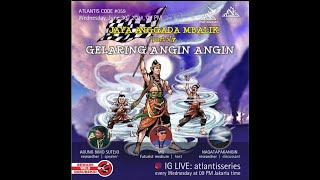 ATLANTIS SERIES #059: 💥JAYA ANGGADA MBALIK💥: 🌪️GELARING ANGIN ANGIN🌪️