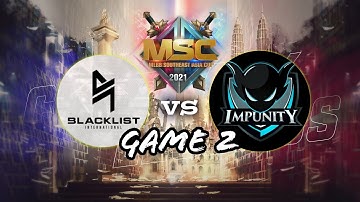 BLACKLIST VS IMPUNITY KH (GAME 2) | MSC 2021 Group Stage Day 2
