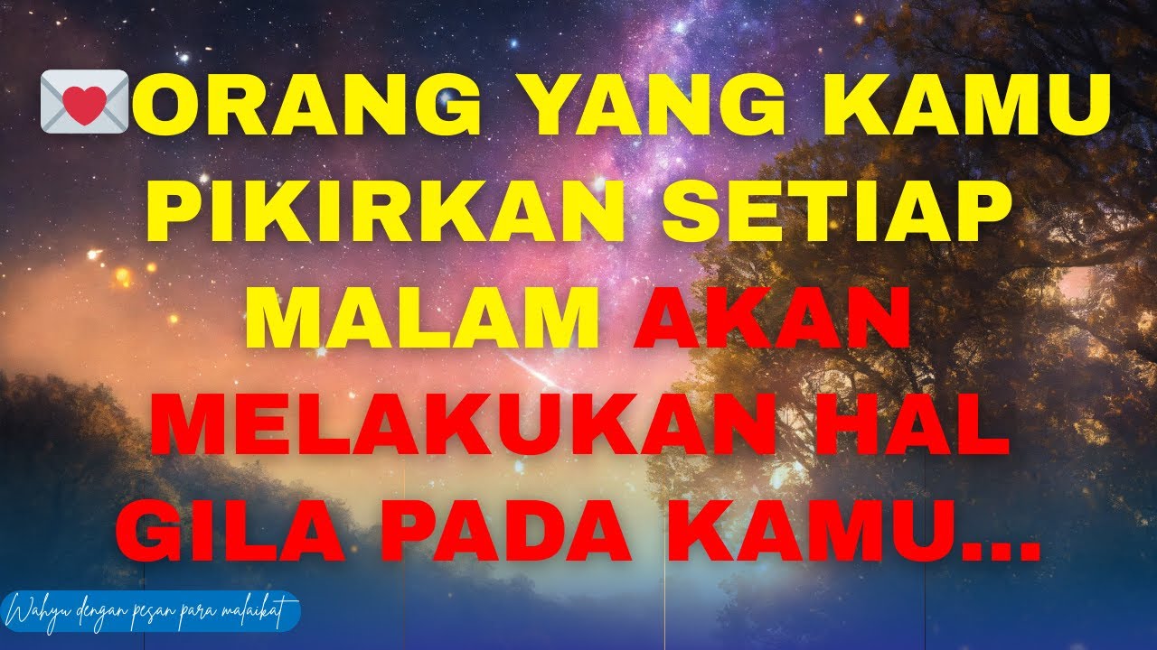 💌ORANG YANG KAMU PIKIRKAN SETIAP MALAM AKAN MELAKUKAN HAL GILA PADA KAMU...