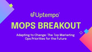 MOps Breakout - Adapting to Change: The Top Marketing Ops Priorities for the Future