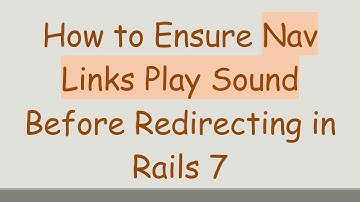 How to Ensure Nav Links Play Sound Before Redirecting in Rails 7
