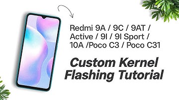 Custom Kernel Flashing Tutorial | Redmi 9A | 9C | 9AT | 9i | 9i Sport | 10A | Poco C3 | Poco C31