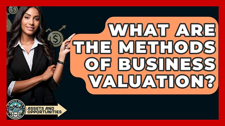 What Are The Methods Of Business Valuation? - AssetsandOpportunity.org