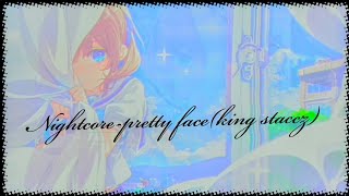 Nightcore-Pretty face(Lyrics-King staccz)