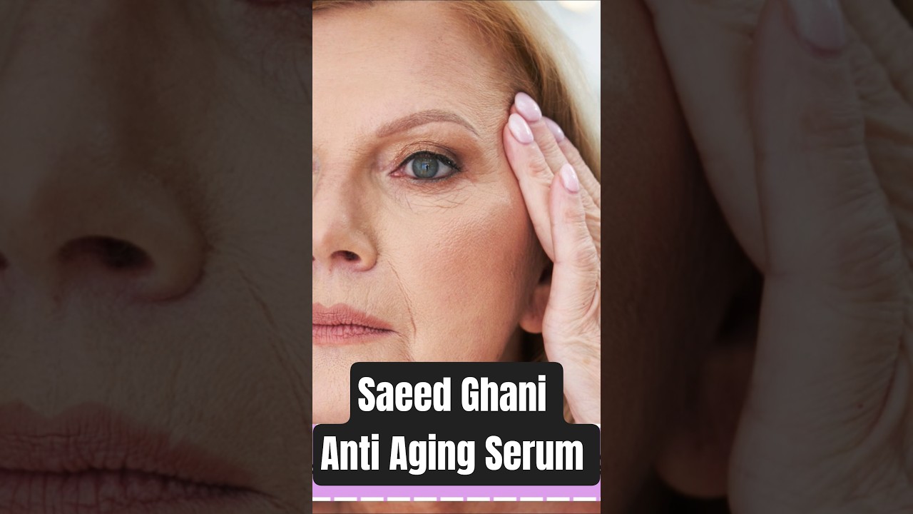 Saeed Ghani Anti Aging Serum Review 