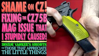 Shame on CZ!?! Fixing the CZ75b Mag Issue that I Caused by Being Stupid.