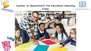 Teacher or Researcher? The Education Identity Crisis