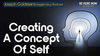 Joseph Goldstein on Creating A Concept of Self – Insight Hour Podcast Ep. 189