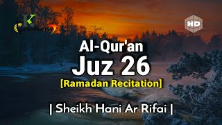 Juz 26 Full | Ramadan Recitation | Sheikh Hani Ar Rifai | Beautiful Quran Recitation | Holy Quran