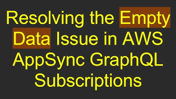 Resolving the Empty Data Issue in AWS AppSync GraphQL Subscriptions