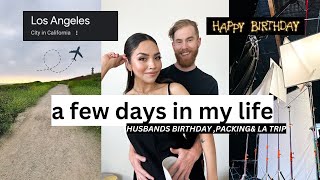 Follow me around for a week ✨ Husband&#39;s Birthday, LA Trip &amp; BTS of my *unfiltered* life
