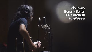 Benar-benar - Pongki Barata | Cover by Felix Irwan