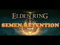 She Wants Your Lifely Vigour | Elden Ring | Semen Retention