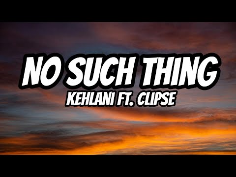 No Such Thing – Kehlani ft. Clipse (Lyrics)