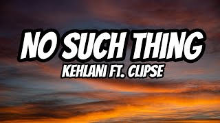No Such Thing – Kehlani ft. Clipse (Lyrics)