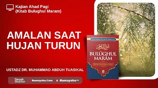 Amalan Saat Hujan Turun - Ustadz Dr. Muhammad Abduh Tuasikal,  M.Sc.