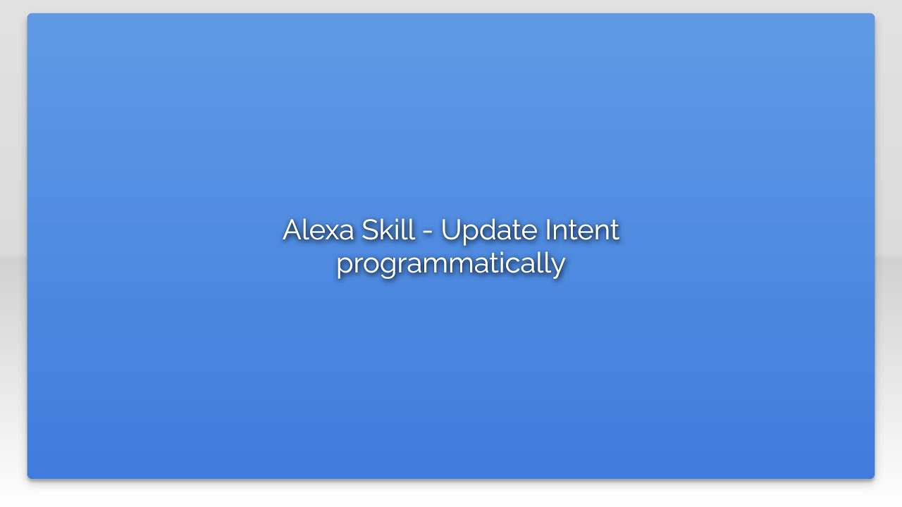 Alexa Skill - Update Intent programmatically - YouTube
