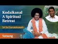 Kodaikanal - A  Spiritual Retreat | Sri Sai Surendranath | Satsang from Prasanthi Nilayam