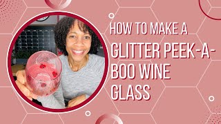 How To Make A Glitter PeekABoo Wine Glass