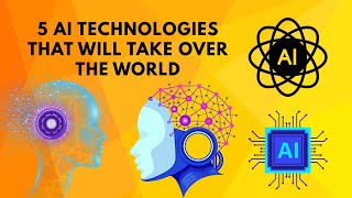 5 AI Technologies That Could Take Over the World