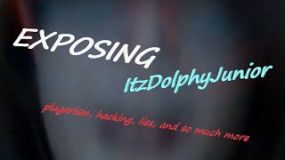 EXPOSING ItzDolphyJunior: Plagiarism, Hacking, and Lies (A LOT of Lies)