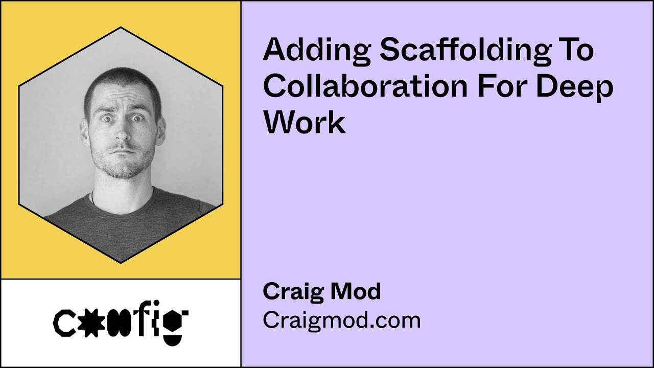 Adding Scaffolding to Collaboration for Deep Work - Craig Mod (Config)