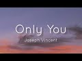 Joseph Vincent - Only You (Lyrics)