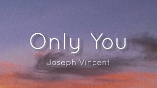 Joseph Vincent - Only You (Lyrics)