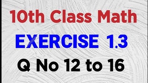 Exercise 1.3 | 10th Class Math | Q No 12 to 16 |